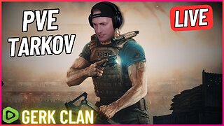 LIVE: [PVE] Lets Dominate Tonight - Escape From Tarkov - Gerk Clan