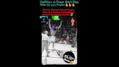 DadWarz Vs Power Bitch Slap, Who Do you prefer?