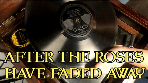 1918 Edison Phonograph - After the Roses Have Faded Away
