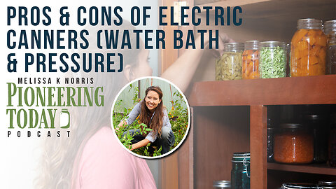 EP 393: Pros & Cons of Electric Canners (Water Bath & Pressure)