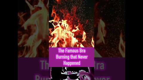 Fact #13: The Famous Bra Burning That Never Happened