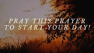 Pray This Prayer To Start Your Day!