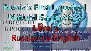 Russia's First Liquefied Natural Gas Factory: Level 3 - Russian-to-English