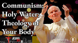 13 Dec 22, Jesus 911: Communism; Holy Water; Theology of Your Body