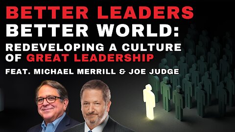 Better Leaders Make a Better World: Redeveloping a Culture of Great Leadership