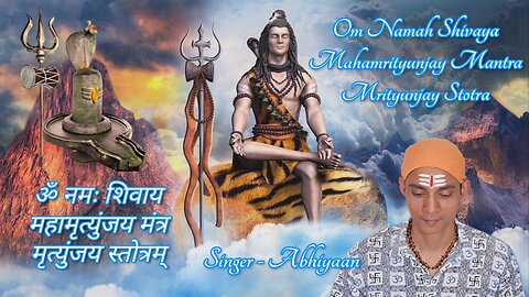 Om Namah Shivaya | Mahamrityunjay Mantra | Mrityunjay Stotra | Feat. Abhiyaan