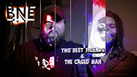 Two best friends & the caged man.