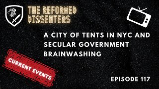 Episode 117: A City of Tents in NYC and Secular Government Brainwashing