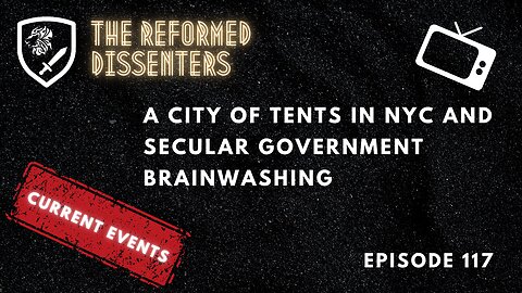 Episode 117: A City of Tents in NYC and Secular Government Brainwashing