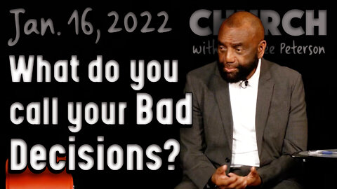 01/16/22 What Do You Call Your Bad Decision-Making? (Church)