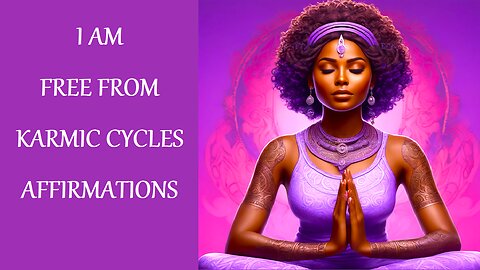 I AM Free from Karmic Cycles Affirmations