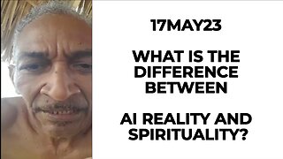 17MAY23 WHAT IS THE DIFFERENCE BETWEEN AI REALITY AND SPIRITUALITY?