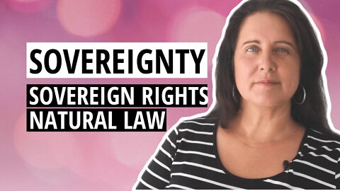The Importance Of Sovereignty, Sovereign Rights And Natural Law Today