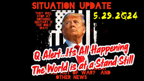 Situation Update 5-29-2Q24 ~ Q Drop + Trump u.s Military - White Hats Intel ~ SG Anon Intel