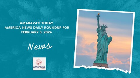 Amaravati Today – America News Daily Roundup for February 3, 2024