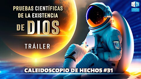 Pruebas Científicas de la Existencia de Dios. TRÁILER | Caleidoscopio de Hechos 31