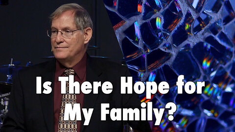 "Is There Hope for My Family?" - Ephesians #16