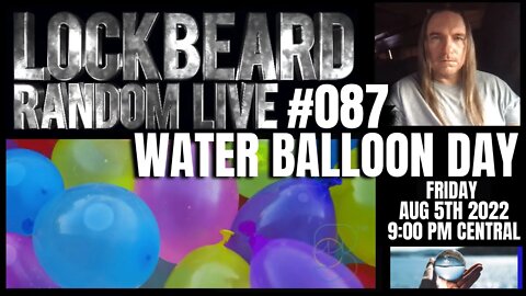 LOCKBEARD RANDOM LIVE #087. Water Balloon Day