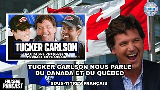Tucker Carlson nous parle du Canada et du Québec sur FULLSEND PODCAST V/F