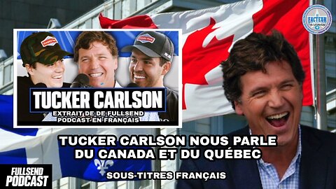 Tucker Carlson nous parle du Canada et du Québec sur FULLSEND PODCAST V/F