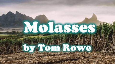 Molasses by Tom Rowe