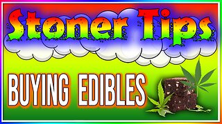 STONER TIPS #40: BUYING EDIBLES!