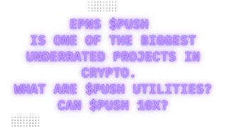 EPNS $PUSH Is One Of The Biggest Underrated Projects In Crypto. What Are $PUSH Utilities? $PUSH 10X?