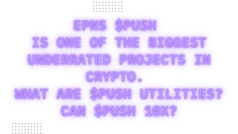 EPNS $PUSH Is One Of The Biggest Underrated Projects In Crypto. What Are $PUSH Utilities? $PUSH 10X?