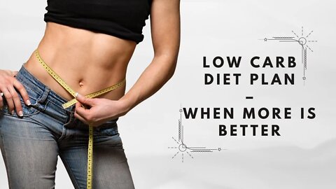 Low Carb Diet Plan – When More Is Better