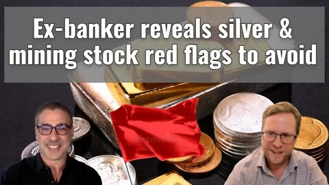 Ex banker reveals silver & mining stock red flags to avoid