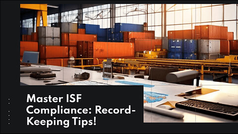 Mastering ISF Compliance: Best Practices for Smooth Operations
