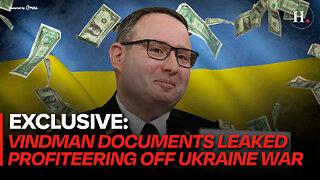 EPISODE 408: EXCLUSIVE - VINDMAN DOCUMENTS LEAKED PROFITEERING OFF UKRAINIAN WAR