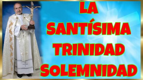 163 LA SANTÍSIMA TRINIDAD SOLEMNIDAD 2022. 4K