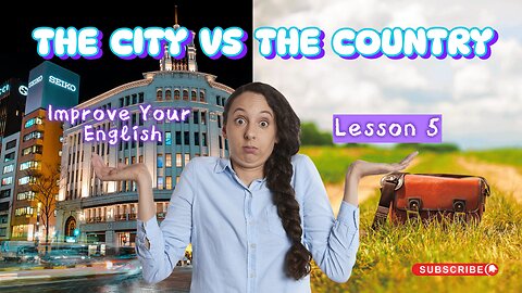 Improve Your English The Easy Way |Lesson 5| The City vs The Country