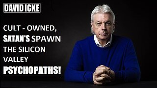 David Icke - Cult-Owned Satan's Spawn - The Silicon Valley Psychopaths - (Oct 2022)
