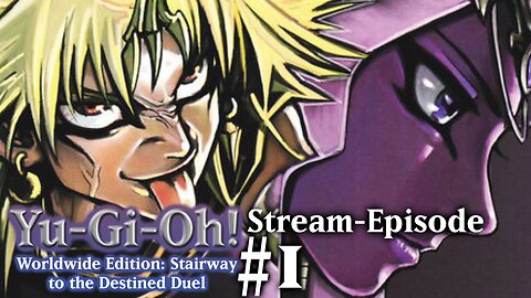 YGO Worldwide Edition: Stairway to the Destined Duel: Stream-Episode #1