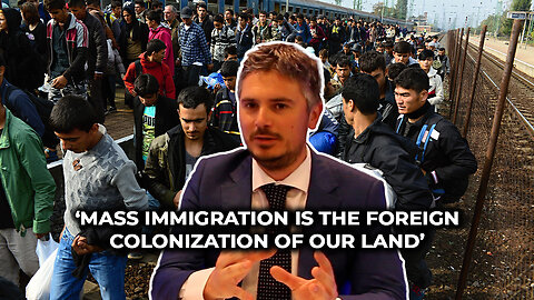 ‘Mass Immigration is the Foreign Colonization of Our Land’