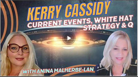 KERRY CASSIDY W/ ANINA MALHERBE-LAN -WHITE HAT STRATEGY & Q
