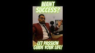 Want Success? Let Passion Guide Your Life!