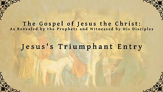 The Gospel of Jesus the Christ - Jesus's Triumphant Entry