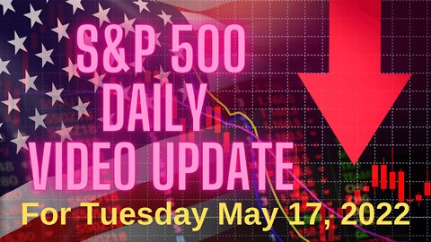 Daily Video Update for Tuesday, May 17, 2022.