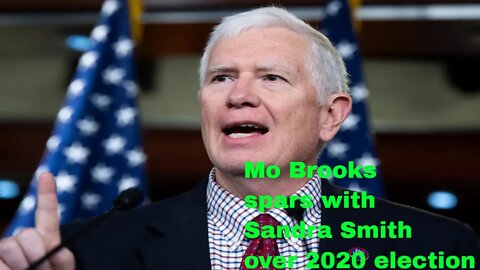 GOP Rep. Mo Brooks clashes with Fox News’ Sandra Smith over 2020 election