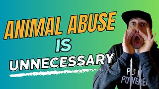 Animal Abuse Is Unnecessary