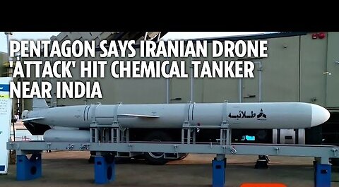 Pentagon says Iranian drone 'attack' hit chemical tanker near India
