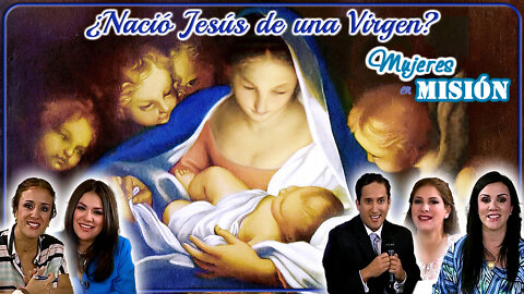 ¿Nació Jesús de una virgen? - Mujeres en Misión