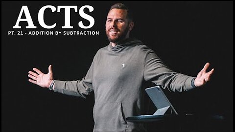 The Book Of Acts | Pt. 21 - Addition By Subtraction | Pastor Jackson lahmeyer
