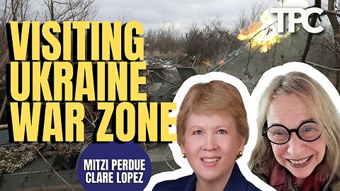 Visiting Ukraine | Mitzi Perdue & Clare Lopez (TPC #1,426)
