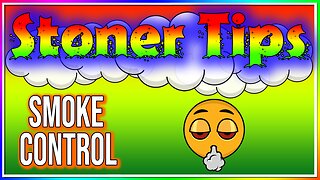 STONER TIPS #165: SMOKE CONTROL