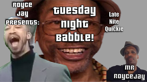Royce Jay Presents: "Tuesday Night Babble!"