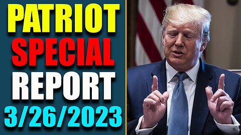 PATRIOT SPECIAL REPORT VIA RESTORED REPUBLIC & JUDY BYINGTON UPDATE AS OF MARCH 26, 2023